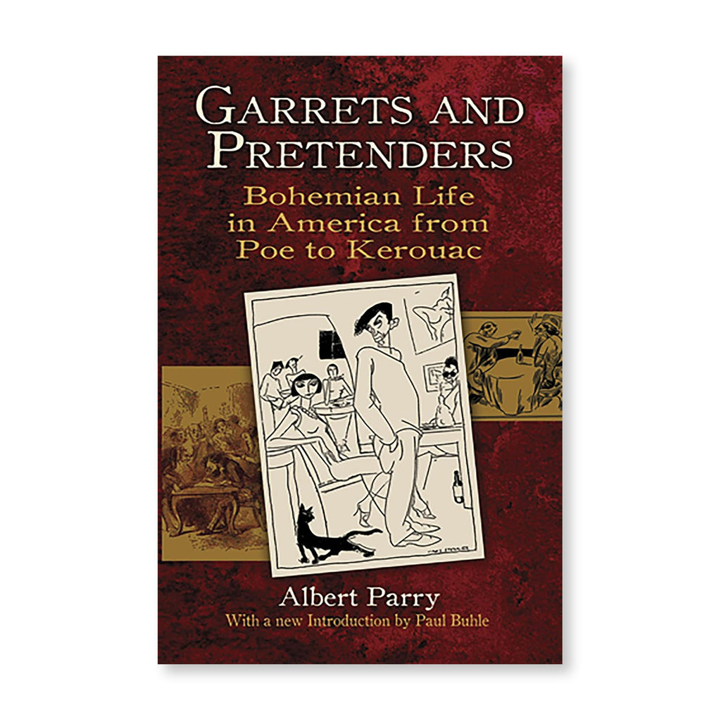 Garrets and Pretenders: Bohemian Life in America from Poe to Kerouac