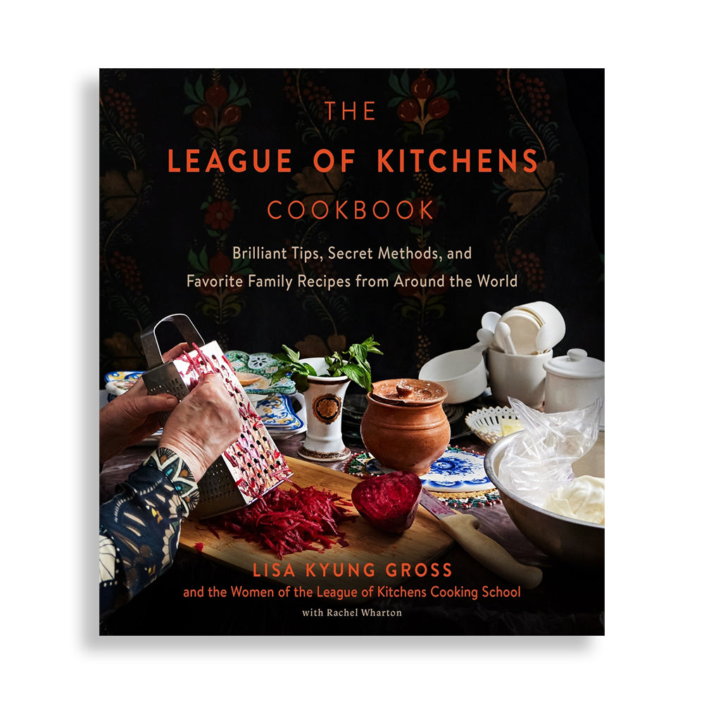 The League of Kitchens Cookbook: Brilliant Tips, Secret Methods & Favorite Family Recipes from Around the World