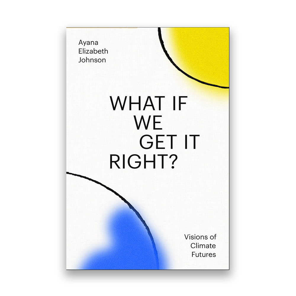 What If We Get It Right?: Visions of Climate Futures