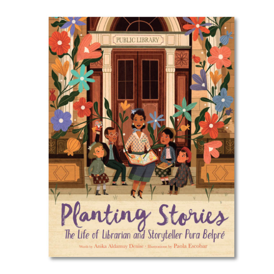 Planting Stories : The Life of Librarian and Storyteller Pura Belpré