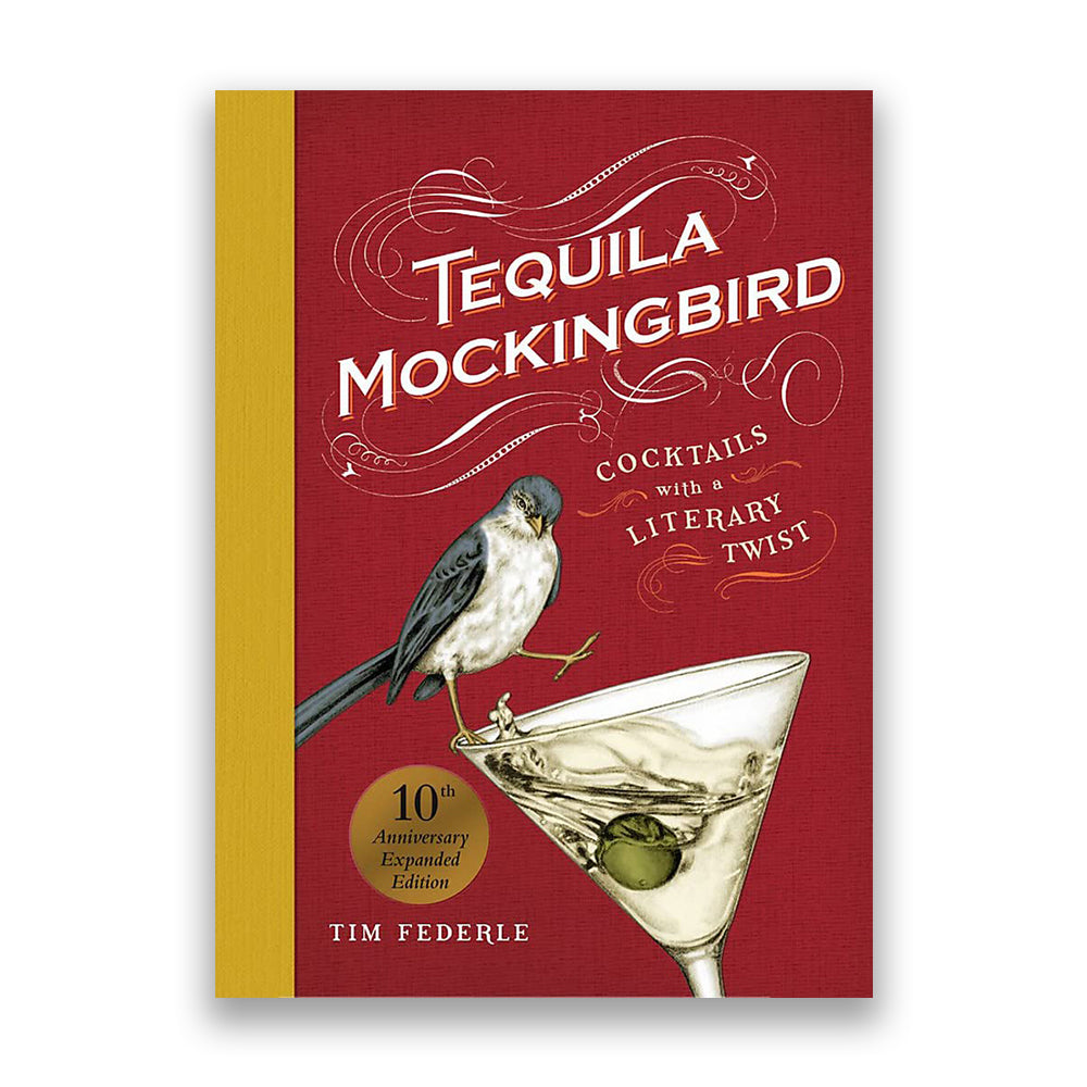 Tequila Mockingbird (10th Anniversary Expanded Edition): Cocktails